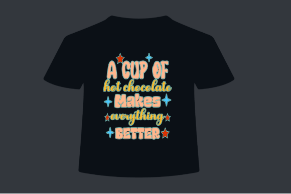 A CUP of WHITE CHOCOLATE MAKES EVERYTHIN Graphics & T-Shirt Designs