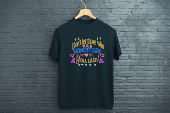 Don't Let Those Who Understand You Win - Graphics & T-Shirt Designs