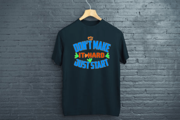 Don't Make It Hard Just Start - Graphics & Print Templates