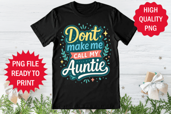 Don't Make Me Call My Auntie Funny Shirt Graphics