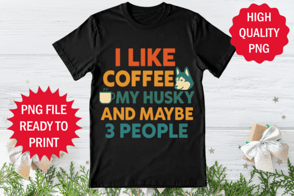 I Like Coffee Husky and Maybe 3 People
