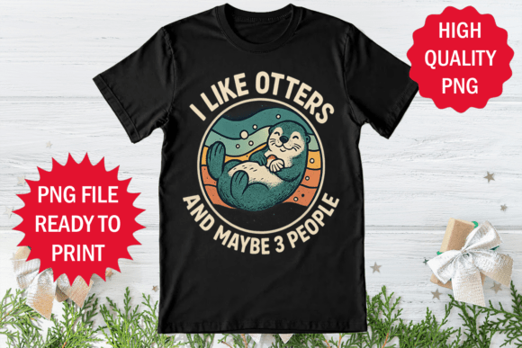 I Like Otters and Maybe 3 People Shirt Graphics