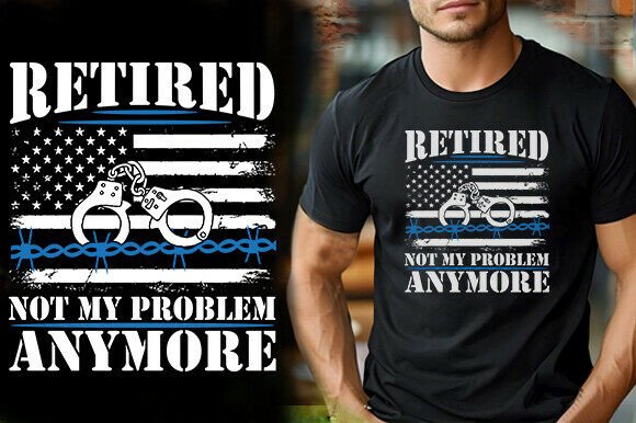 RETIRED NOT MY PROBLEM ANYMORE TSHIRT DE Graphics