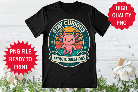 Stay Axolotl Curious Axolotl Question Graphics